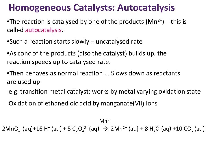 Homogeneous Catalysts: Autocatalysis • The reaction is catalysed by one of the products (Mn