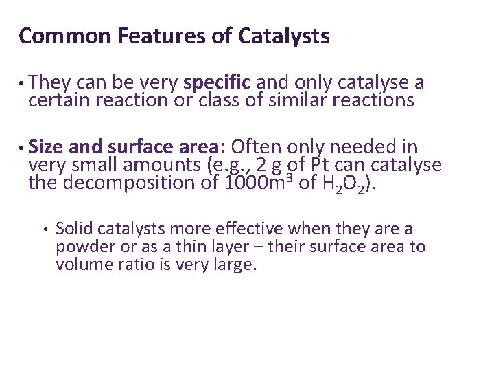 Common Features of Catalysts • They can be very specific and only catalyse a