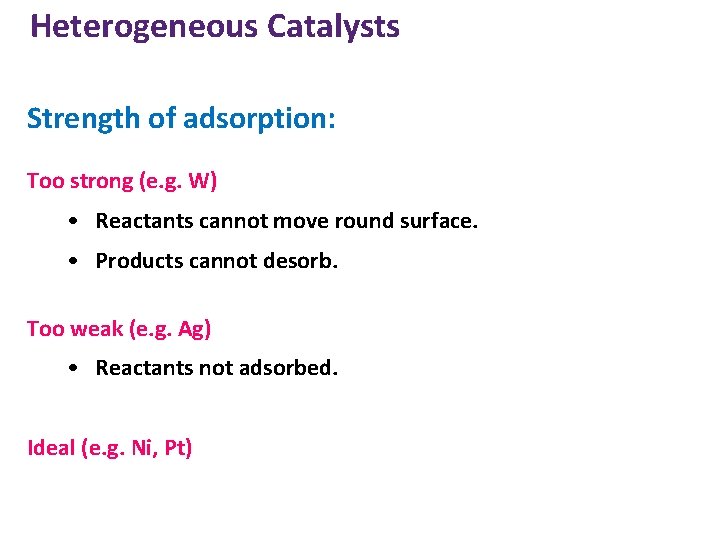 Heterogeneous Catalysts Strength of adsorption: Too strong (e. g. W) • Reactants cannot move