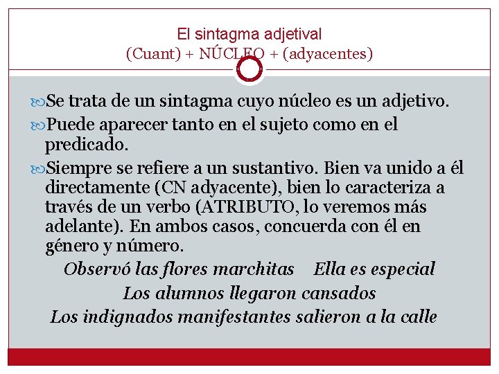 El sintagma adjetival (Cuant) + NÚCLEO + (adyacentes) Se trata de un sintagma cuyo