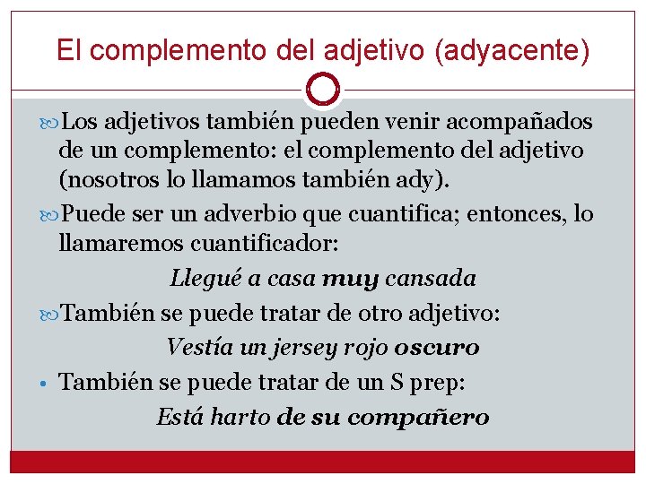 El complemento del adjetivo (adyacente) Los adjetivos también pueden venir acompañados de un complemento: