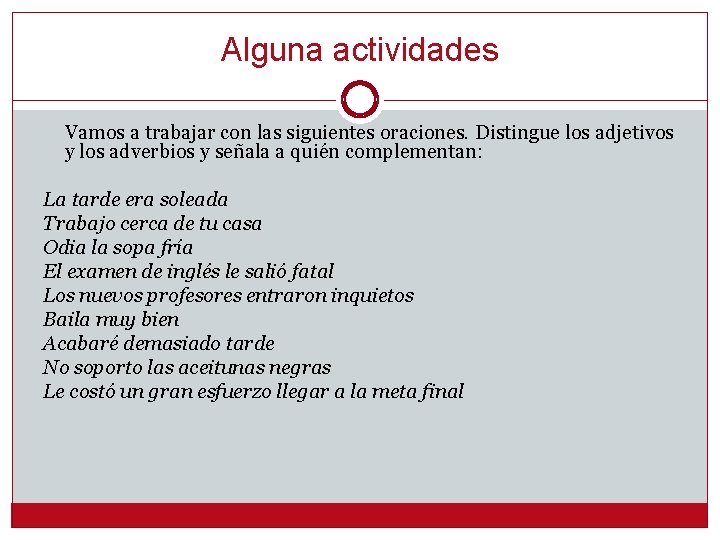 Alguna actividades Vamos a trabajar con las siguientes oraciones. Distingue los adjetivos y los