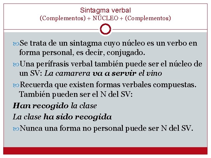 Sintagma verbal (Complementos) + NÚCLEO + (Complementos) Se trata de un sintagma cuyo núcleo