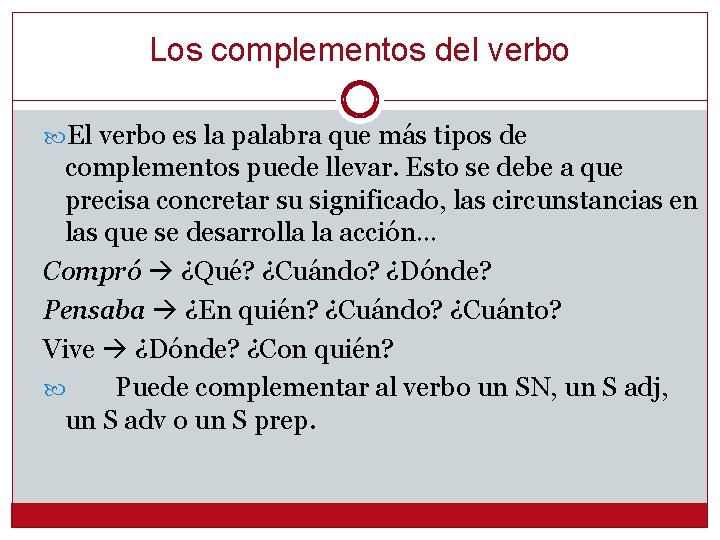 Los complementos del verbo El verbo es la palabra que más tipos de complementos