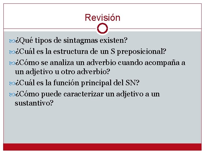 Revisión ¿Qué tipos de sintagmas existen? ¿Cuál es la estructura de un S preposicional?