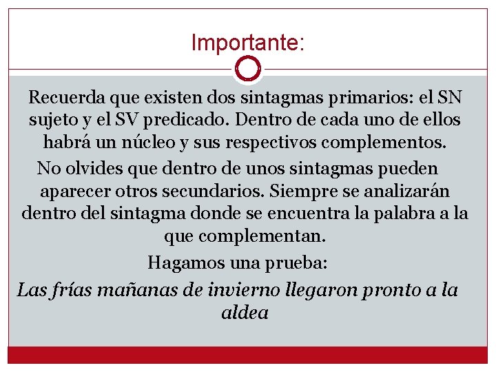 Importante: Recuerda que existen dos sintagmas primarios: el SN sujeto y el SV predicado.