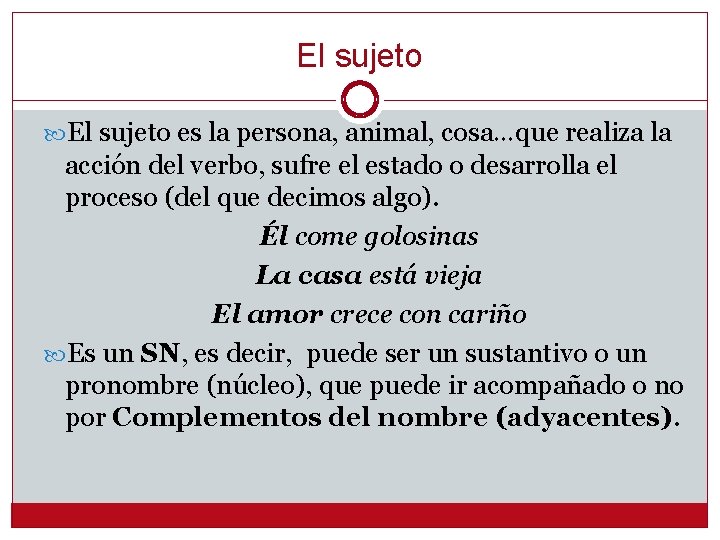 El sujeto es la persona, animal, cosa…que realiza la acción del verbo, sufre el
