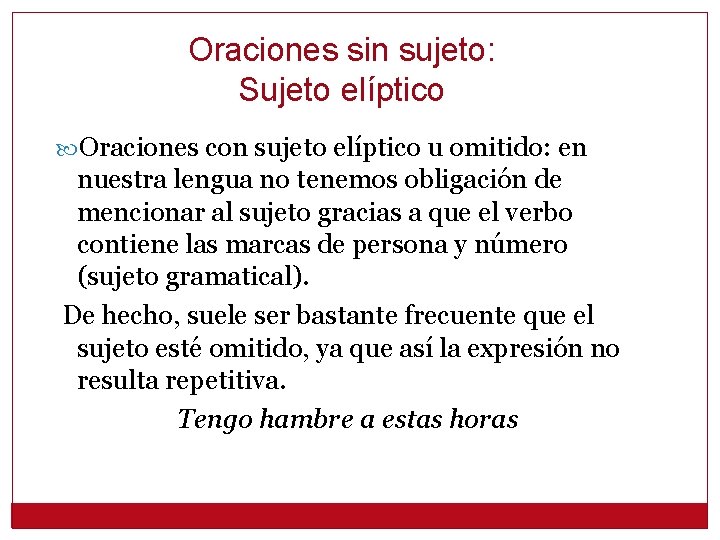 Oraciones sin sujeto: Sujeto elíptico Oraciones con sujeto elíptico u omitido: en nuestra lengua