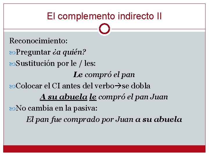 El complemento indirecto II Reconocimiento: Preguntar ¿a quién? Sustitución por le / les: Le