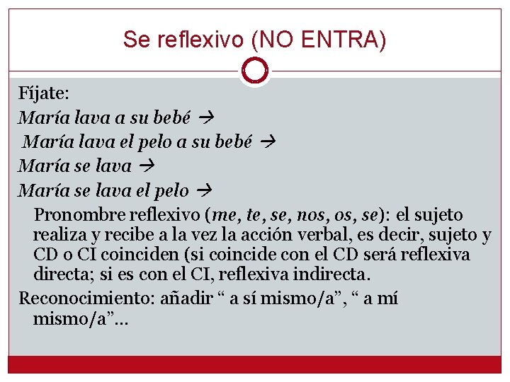 Se reflexivo (NO ENTRA) Fíjate: María lava a su bebé María lava el pelo