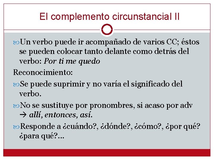 El complemento circunstancial II Un verbo puede ir acompañado de varios CC; éstos se