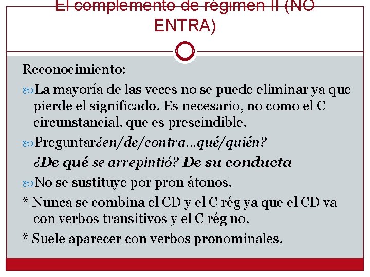 El complemento de régimen II (NO ENTRA) Reconocimiento: La mayoría de las veces no