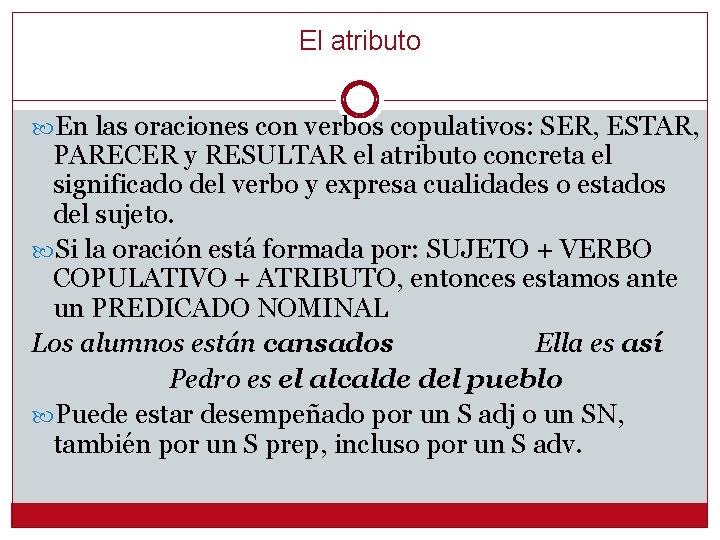 El atributo En las oraciones con verbos copulativos: SER, ESTAR, PARECER y RESULTAR el