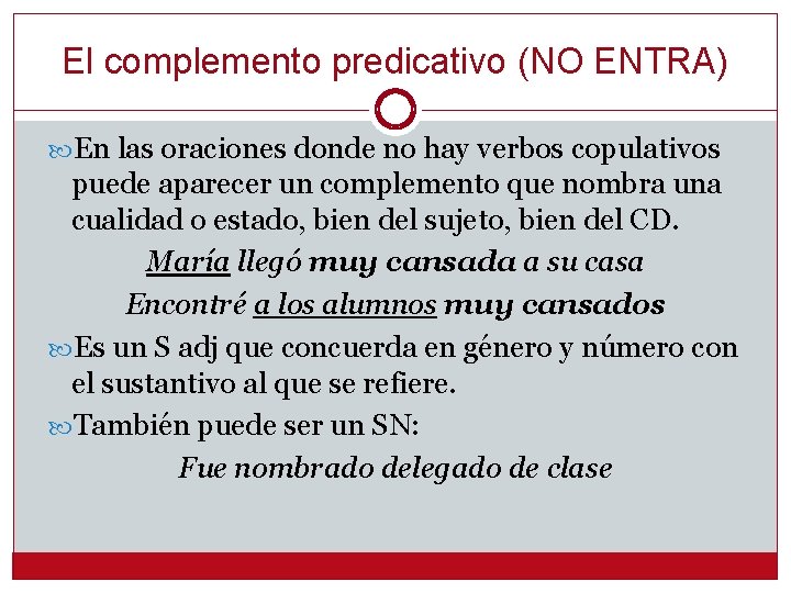 El complemento predicativo (NO ENTRA) En las oraciones donde no hay verbos copulativos puede