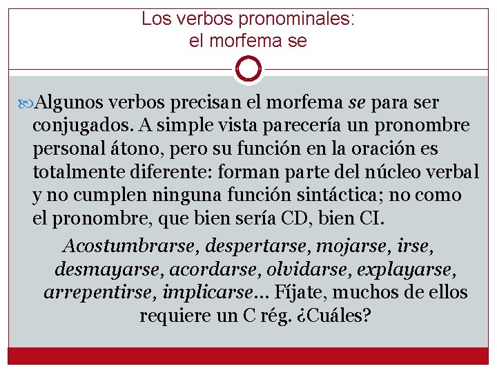 Los verbos pronominales: el morfema se Algunos verbos precisan el morfema se para ser