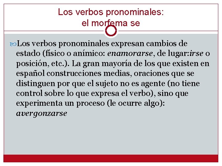 Los verbos pronominales: el morfema se Los verbos pronominales expresan cambios de estado (físico