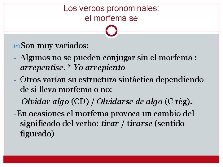 Los verbos pronominales: el morfema se Son muy variados: - Algunos no se pueden