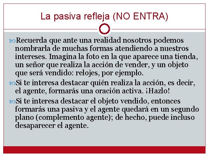 La pasiva refleja (NO ENTRA) Recuerda que ante una realidad nosotros podemos nombrarla de