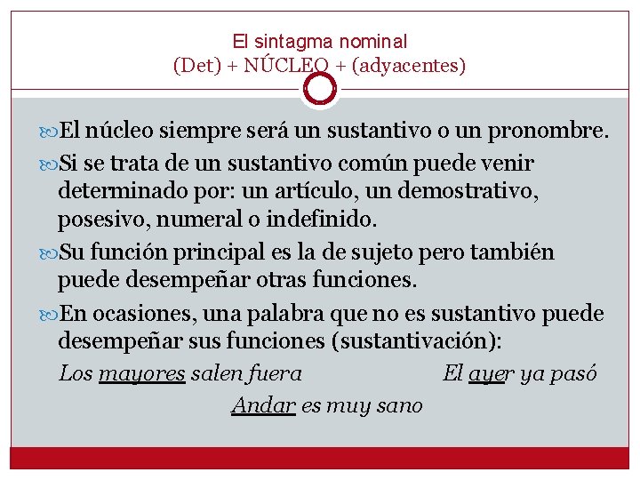 El sintagma nominal (Det) + NÚCLEO + (adyacentes) El núcleo siempre será un sustantivo