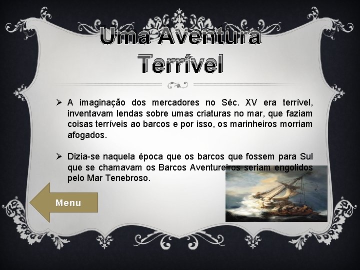 Uma Aventura Terrível Ø A imaginação dos mercadores no Séc. XV era terrível, inventavam