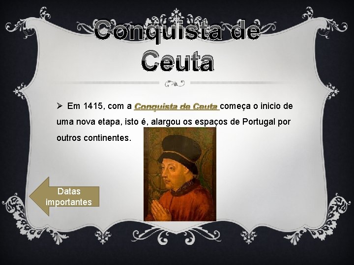 Conquista de Ceuta Ø Em 1415, com a começa o inicio de uma nova