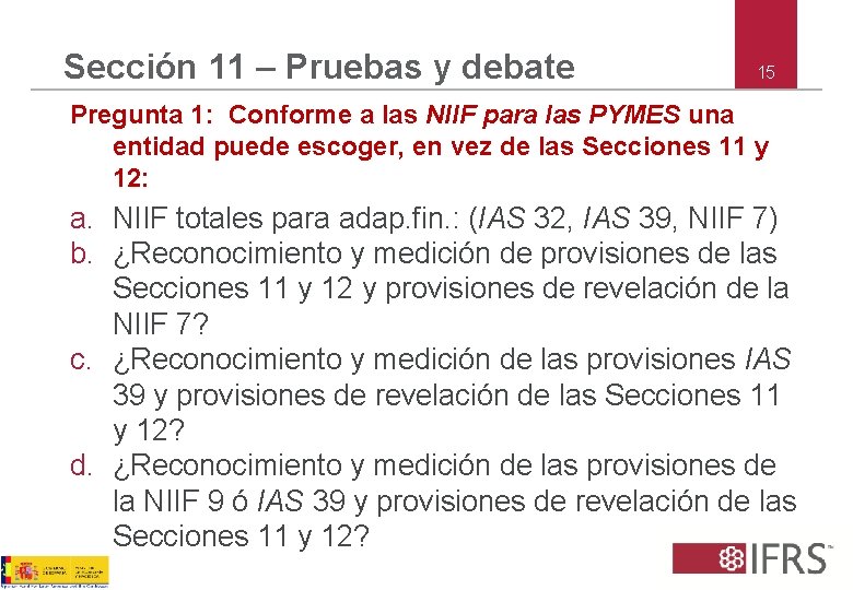 Sección 11 – Pruebas y debate 15 Pregunta 1: Conforme a las NIIF para