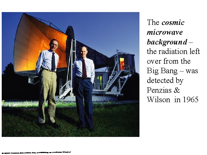 The cosmic microwave background – the radiation left over from the Big Bang –