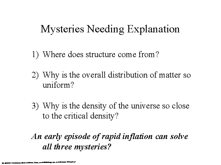 Mysteries Needing Explanation 1) Where does structure come from? 2) Why is the overall