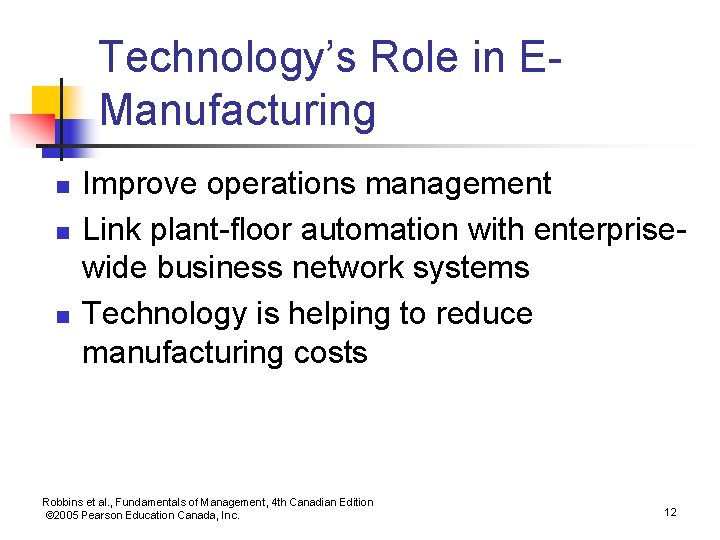 Technology’s Role in EManufacturing n n n Improve operations management Link plant-floor automation with