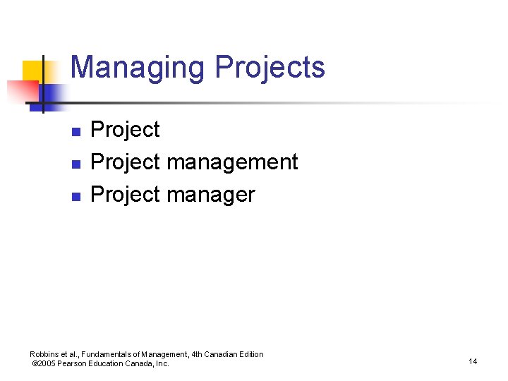 Managing Projects n n n Project management Project manager Robbins et al. , Fundamentals