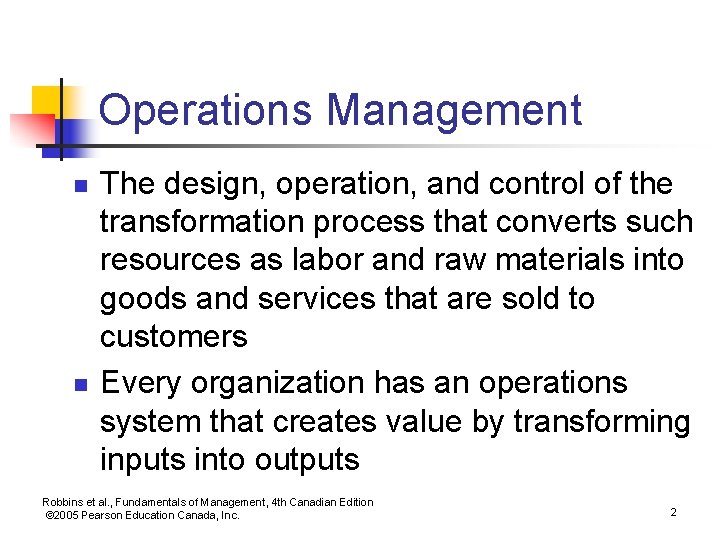 Operations Management n n The design, operation, and control of the transformation process that