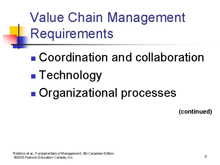 Value Chain Management Requirements Coordination and collaboration n Technology n Organizational processes n (continued)