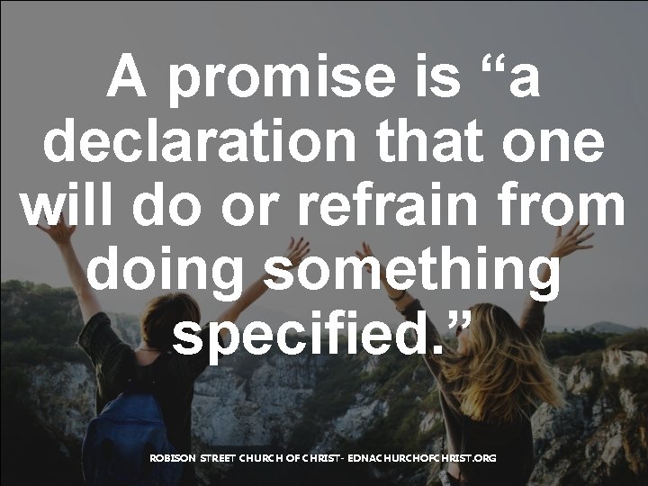 A promise is “a declaration that one will do or refrain from doing something