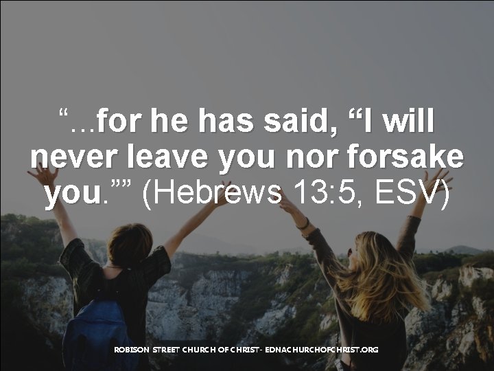 “. . . for he has said, “I will never leave you nor forsake