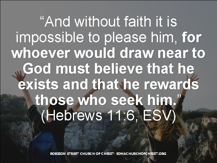 “And without faith it is impossible to please him, for whoever would draw near