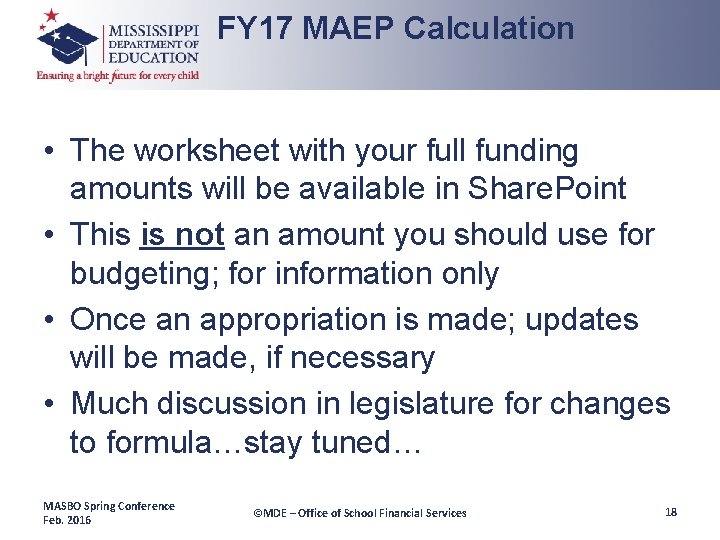 FY 17 MAEP Calculation • The worksheet with your full funding amounts will be