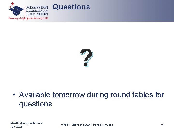 Questions ? • Available tomorrow during round tables for questions MASBO Spring Conference Feb.