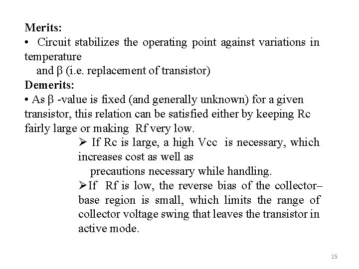 Merits: • Circuit stabilizes the operating point against variations in temperature and β (i.