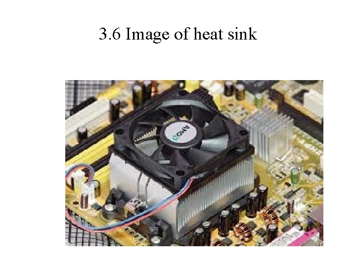 3. 6 Image of heat sink 