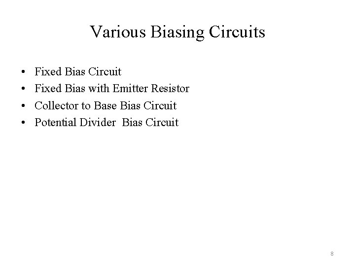 Various Biasing Circuits • • Fixed Bias Circuit Fixed Bias with Emitter Resistor Collector