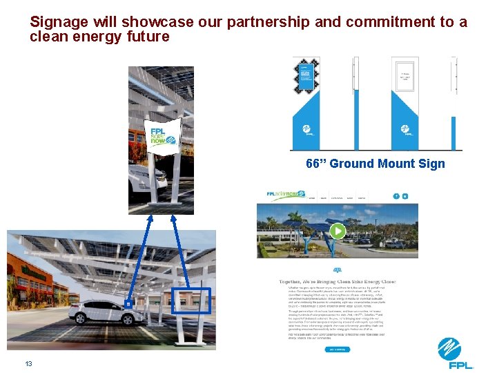 Signage will showcase our partnership and commitment to a clean energy future 66” Ground