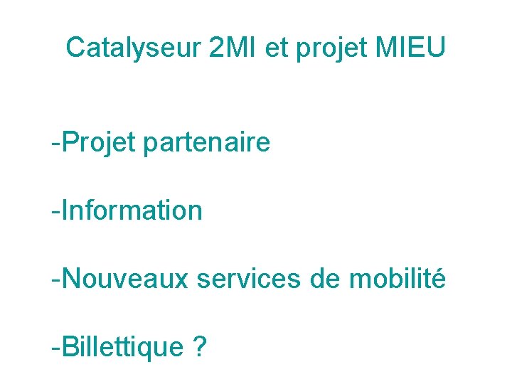 Catalyseur 2 MI et projet MIEU -Projet partenaire -Information -Nouveaux services de mobilité -Billettique