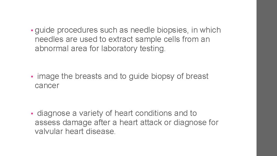  • guide procedures such as needle biopsies, in which needles are used to