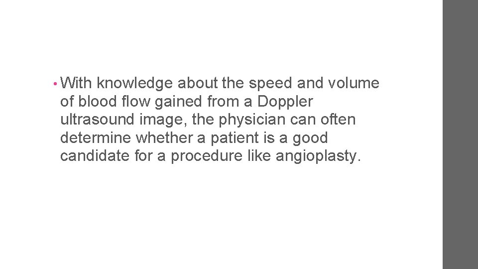  • With knowledge about the speed and volume of blood flow gained from