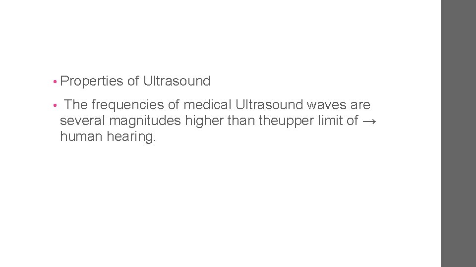  • Properties of Ultrasound • The frequencies of medical Ultrasound waves are several