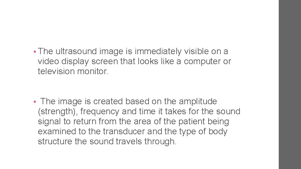  • The ultrasound image is immediately visible on a video display screen that