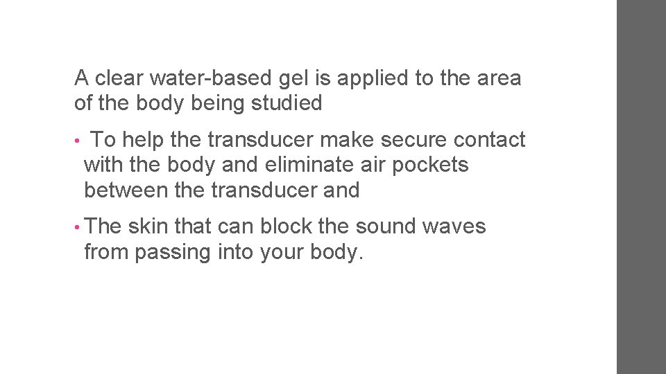 A clear water-based gel is applied to the area of the body being studied