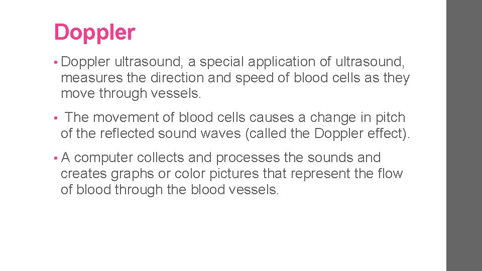 Doppler • Doppler ultrasound, a special application of ultrasound, measures the direction and speed