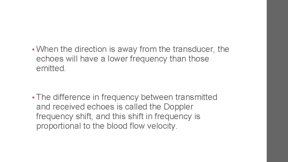  • When the direction is away from the transducer, the echoes will have