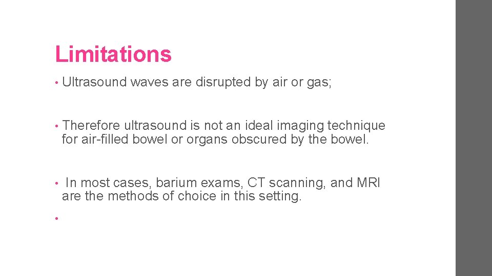 Limitations • Ultrasound waves are disrupted by air or gas; • Therefore ultrasound is